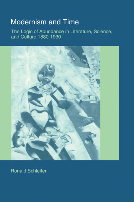 Modernism and Time; The Logic of Abundance in Literature, Science, and Culture, 1880–1930 (Paperback) 9780521120159