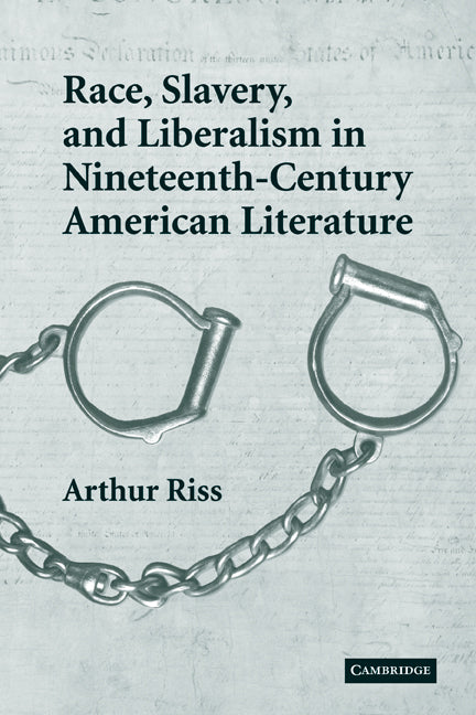Race, Slavery, and Liberalism in Nineteenth-Century American Literature (Paperback) 9780521120203