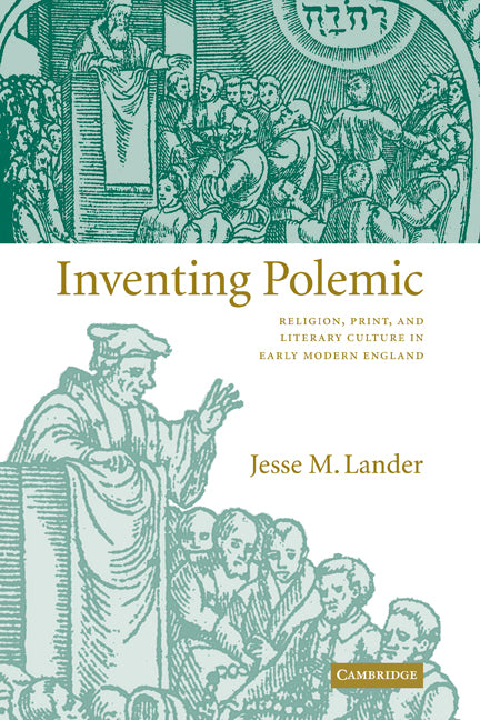 Inventing Polemic; Religion, Print, and Literary Culture in Early Modern England (Paperback) 9780521120241