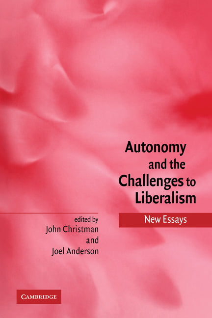 Autonomy and the Challenges to Liberalism; New Essays (Paperback) 9780521120319