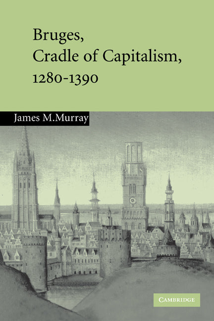 Bruges, Cradle of Capitalism, 1280–1390 (Paperback) 9780521120531