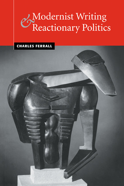 Modernist Writing and Reactionary Politics (Paperback) 9780521120821