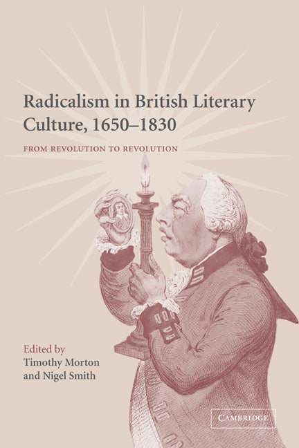 Radicalism in British Literary Culture, 1650–1830; From Revolution to Revolution (Paperback) 9780521120876