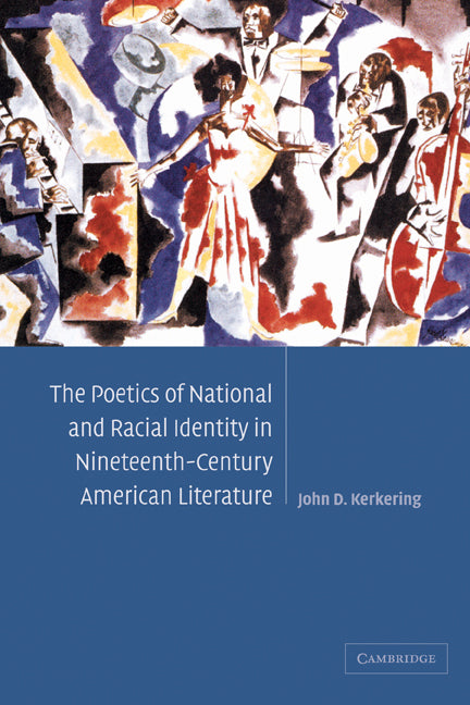 The Poetics of National and Racial Identity in Nineteenth-Century American Literature (Paperback) 9780521120968