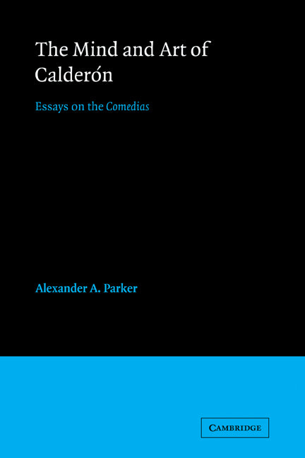 The Mind and Art of Calderón; Essays on the Comedias (Paperback) 9780521121170