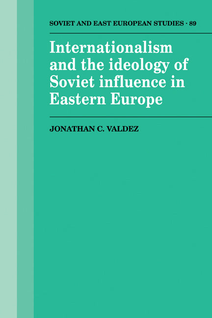 Internationalism and the Ideology of Soviet Influence in Eastern Europe (Paperback) 9780521121323