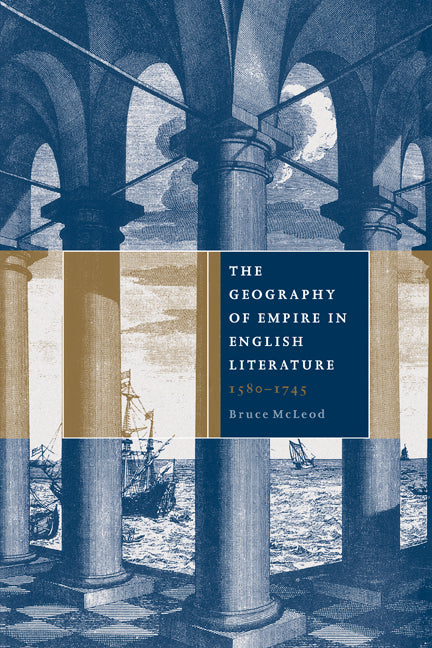 The Geography of Empire in English Literature, 1580–1745 (Paperback) 9780521121392