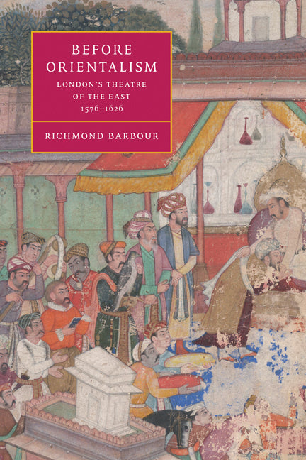 Before Orientalism; London's Theatre of the East, 1576–1626 (Paperback) 9780521121491