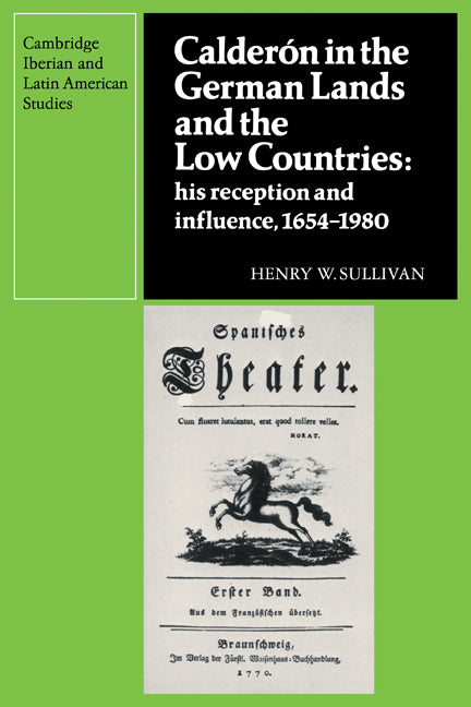 Calderón in the German Lands and the Low Countries; His Reception and Influence, 1654–1980 (Paperback) 9780521121606