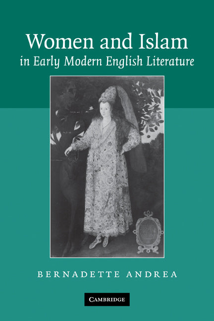 Women and Islam in Early Modern English Literature (Paperback) 9780521121767