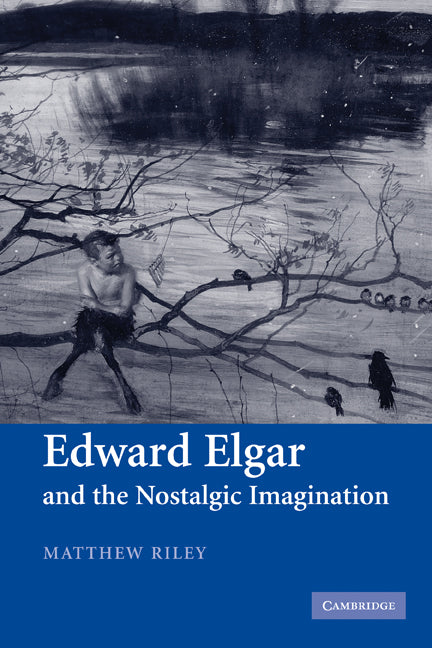 Edward Elgar and the Nostalgic Imagination (Paperback) 9780521121835