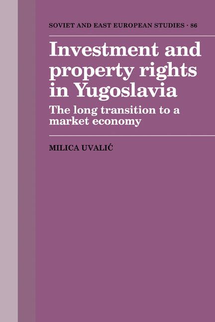 Investment and Property Rights in Yugoslavia; The Long Transition to a Market Economy (Paperback) 9780521122580