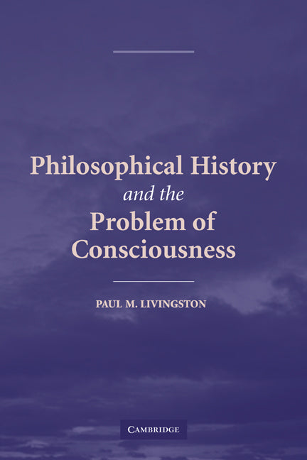 Philosophical History and the Problem of Consciousness (Paperback) 9780521122672