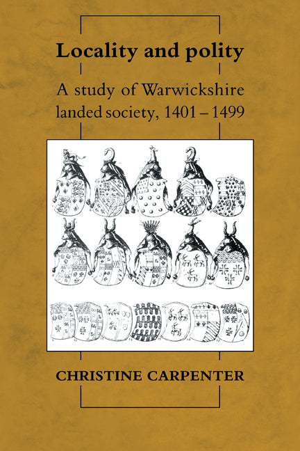 Locality and Polity; A Study of Warwickshire Landed Society, 1401–1499 (Paperback) 9780521122849