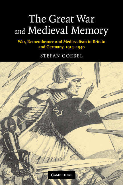 The Great War and Medieval Memory; War, Remembrance and Medievalism in Britain and Germany, 1914–1940 (Paperback) 9780521123068