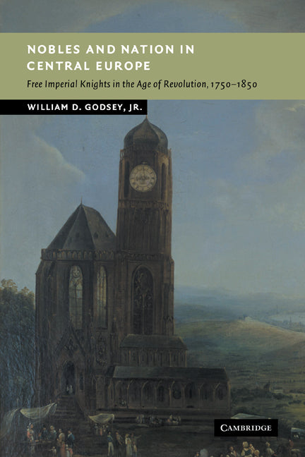Nobles and Nation in Central Europe; Free Imperial Knights in the Age of Revolution, 1750–1850 (Paperback) 9780521123150