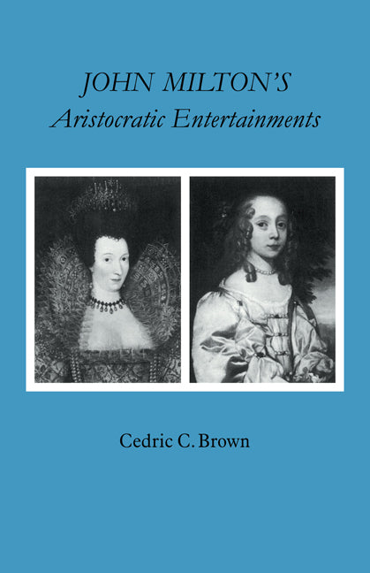 John Milton's Aristocratic Entertainments (Paperback) 9780521123266