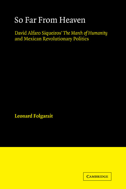 So Far from Heaven; David Alfaro Siqueiros' The March of Humanity and Mexican Revolutionary Politics (Paperback) 9780521123341