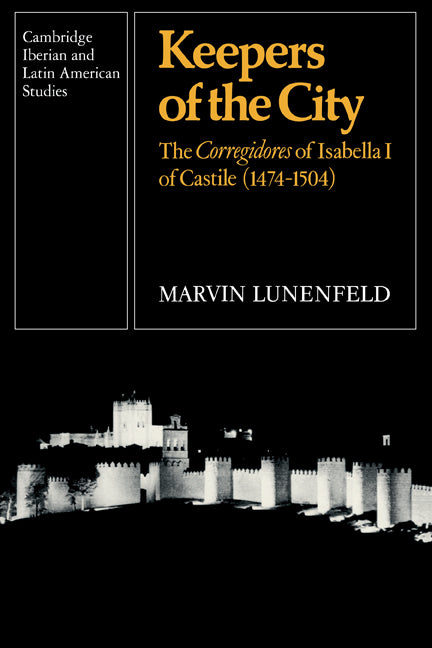 Keepers of the City; The Corregidores of Isabella I of Castile (1474-1504) (Paperback) 9780521123358
