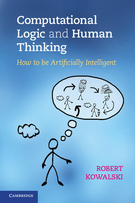 Computational Logic and Human Thinking; How to Be Artificially Intelligent (Paperback) 9780521123365