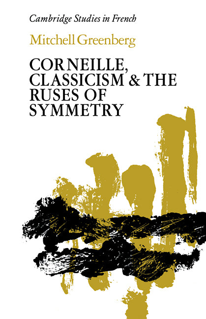 Corneille, Classicism and the Ruses of Symmetry (Paperback) 9780521123426