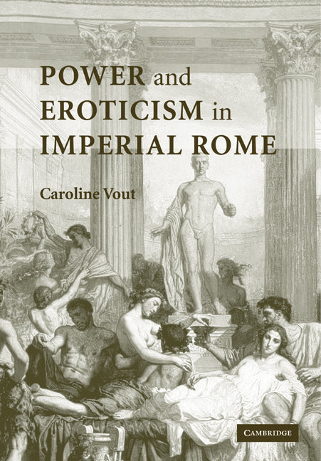 Power and Eroticism in Imperial Rome (Paperback) 9780521123600