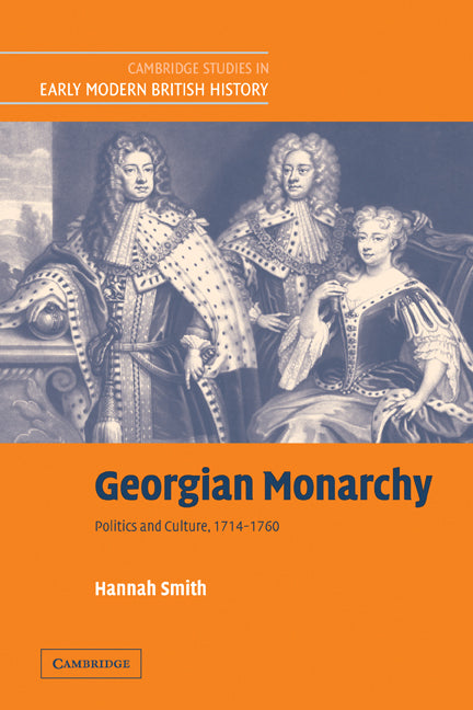 Georgian Monarchy; Politics and Culture, 1714–1760 (Paperback) 9780521123914