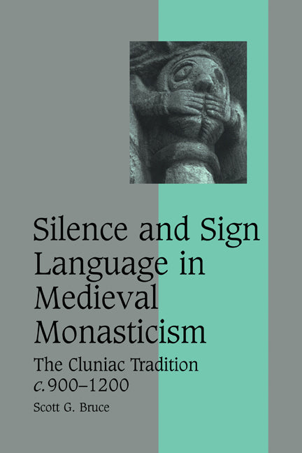 Silence and Sign Language in Medieval Monasticism; The Cluniac Tradition, c.900–1200 (Paperback) 9780521123938