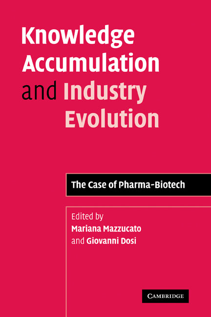 Knowledge Accumulation and Industry Evolution; The Case of Pharma-Biotech (Paperback) 9780521124003