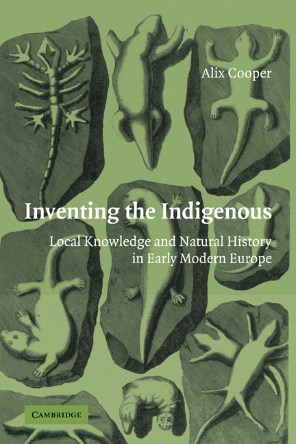 Inventing the Indigenous; Local Knowledge and Natural History in Early Modern Europe (Paperback) 9780521124010