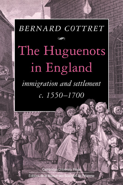 The Huguenots in England; Immigration and Settlement c.1550–1700 (Paperback) 9780521124096