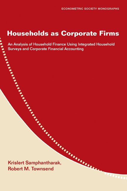 Households as Corporate Firms; An Analysis of Household Finance Using Integrated Household Surveys and Corporate Financial Accounting (Paperback) 9780521124164