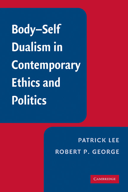 Body-Self Dualism in Contemporary Ethics and Politics (Paperback) 9780521124195