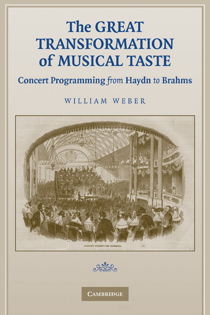 The Great Transformation of Musical Taste; Concert Programming from Haydn to Brahms (Paperback) 9780521124232