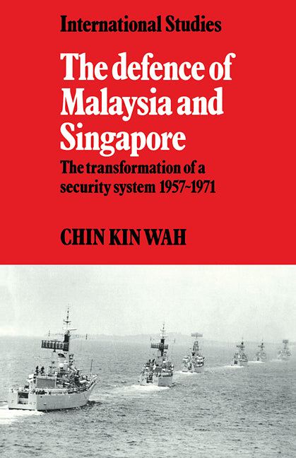 The Defence of Malaysia and Singapore; The Transformation of a Security System 1957–1971 (Paperback) 9780521124409