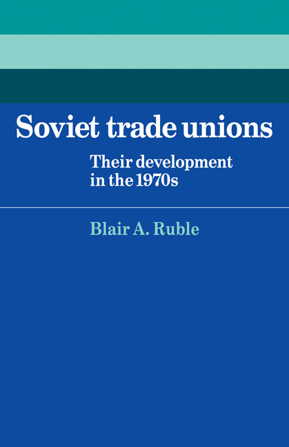 Soviet Trade Unions; Their Development in the 1970s (Paperback) 9780521124454