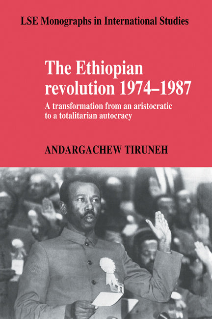 The Ethiopian Revolution 1974–1987; A Transformation from an Aristocratic to a Totalitarian Autocracy (Paperback) 9780521124485