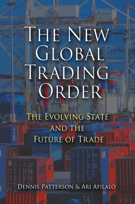 The New Global Trading Order; The Evolving State and the Future of Trade (Paperback) 9780521124683