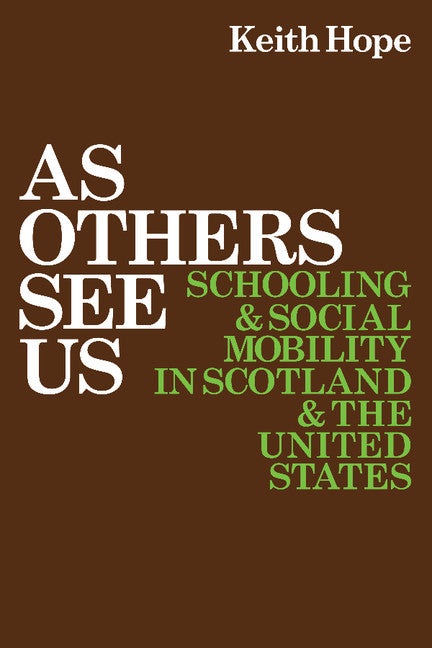 As Others See Us; Schooling and Social Mobility in Scotland and the United States (Paperback) 9780521125086