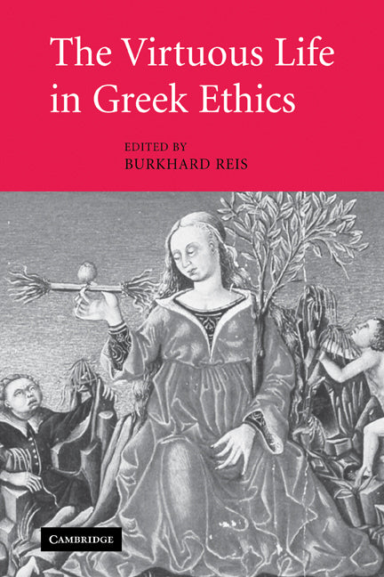 The Virtuous Life in Greek Ethics (Paperback) 9780521125369