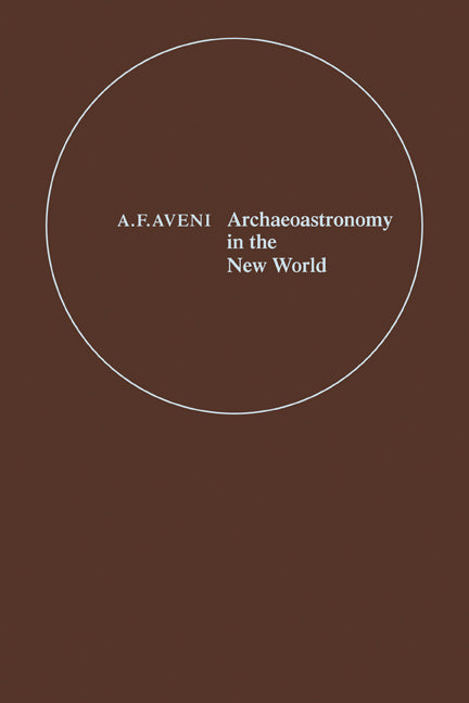 Archaeoastronomy in the New World; American Primitive Astronomy (Paperback) 9780521125475