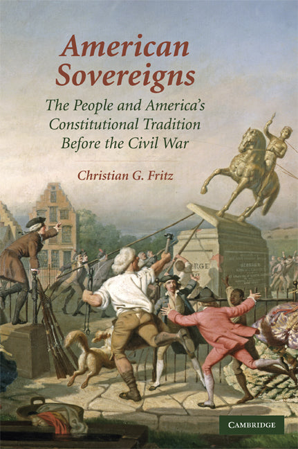 American Sovereigns; The People and America's Constitutional Tradition Before the Civil War (Paperback) 9780521125604