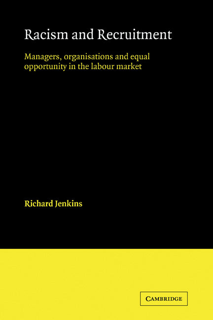 Racism and Recruitment; Managers, Organisations and Equal Opportunity in the Labour Market (Paperback) 9780521125765