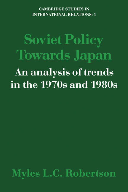 Soviet Policy Towards Japan; An Analysis of Trends in the 1970s and 1980s (Paperback) 9780521125932