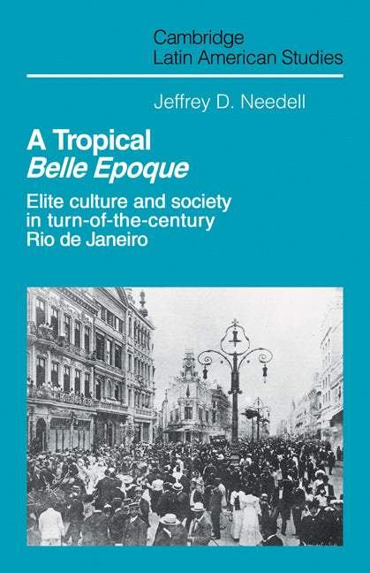 A Tropical Belle Epoque; Elite Culture and Society in Turn-of-the-Century Rio de Janeiro (Paperback) 9780521126014