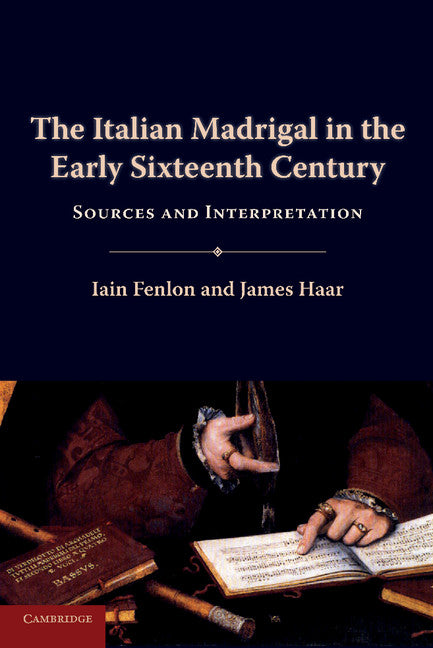 The Italian Madrigal in the Early Sixteenth Century; Sources and Interpretation (Paperback) 9780521126090