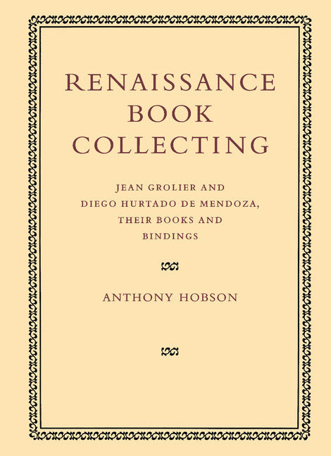 Renaissance Book Collecting; Jean Grolier and Diego Hurtado de Mendoza, their Books and Bindings (Paperback) 9780521126175