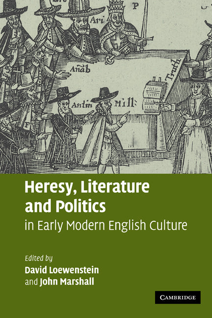 Heresy, Literature and Politics in Early Modern English Culture (Paperback) 9780521126854