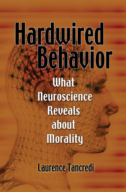 Hardwired Behavior; What Neuroscience Reveals about Morality (Paperback) 9780521127394