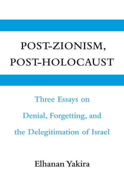 Post-Zionism, Post-Holocaust; Three Essays on Denial, Forgetting, and the Delegitimation of Israel (Paperback) 9780521127868